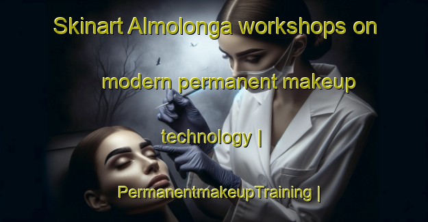 Skinart Almolonga workshops on modern permanent makeup technology | PermanentmakeupTraining | PermanentmakeupClasses | SkinartTraining-Guatemala